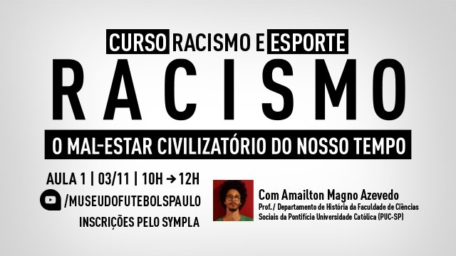 Ilustração com os dizeres: Curso racismo e esporte. Racismo - o mal-estar civilizatório do nosso tempo. Aula 1, 3/11, 10h às 12h. Inscrições pelo Sympla. Com Amailton Magno Azevedo.