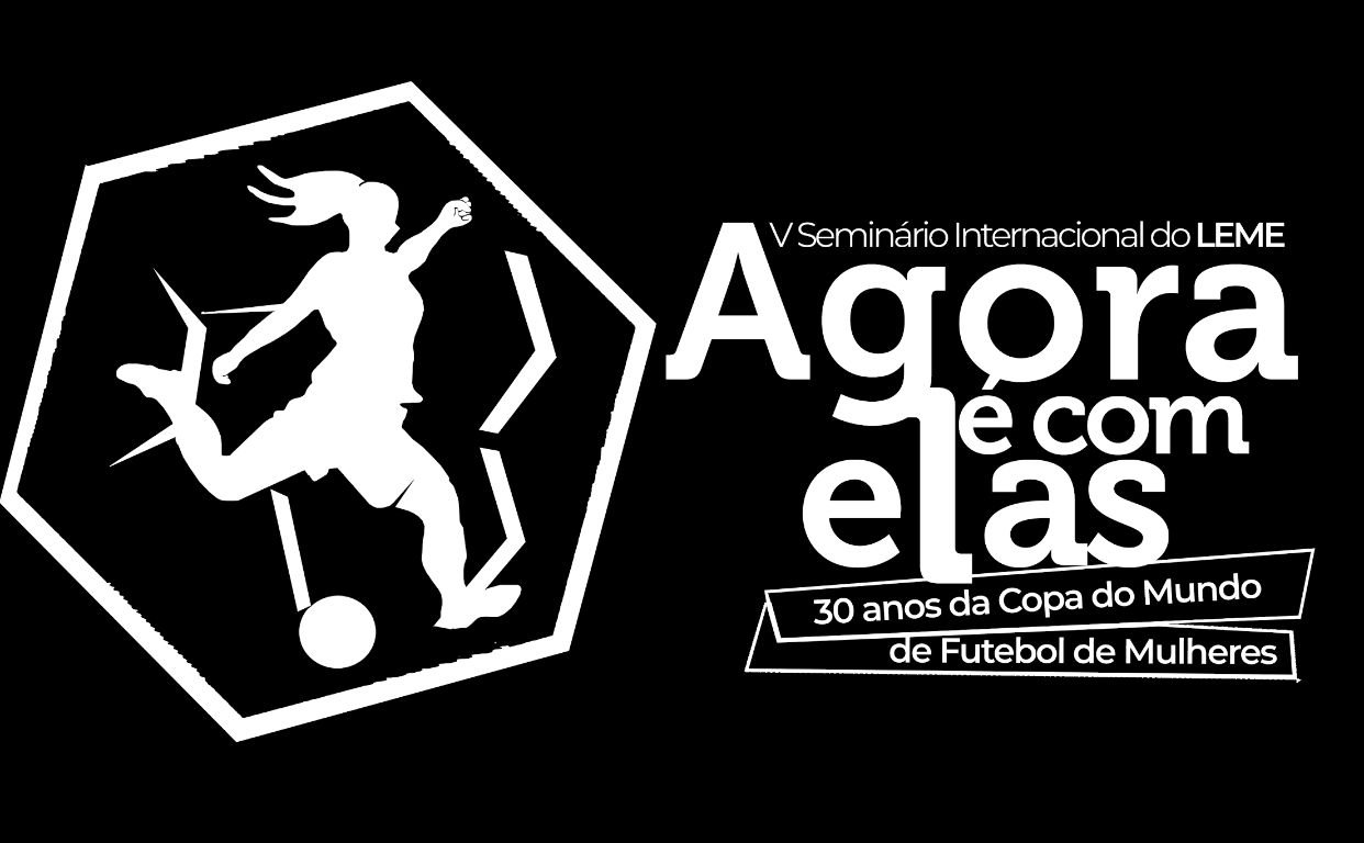 V Seminário Internacional do LEME - 30 anos da Copa do Mundo de Futebol de Mulheres