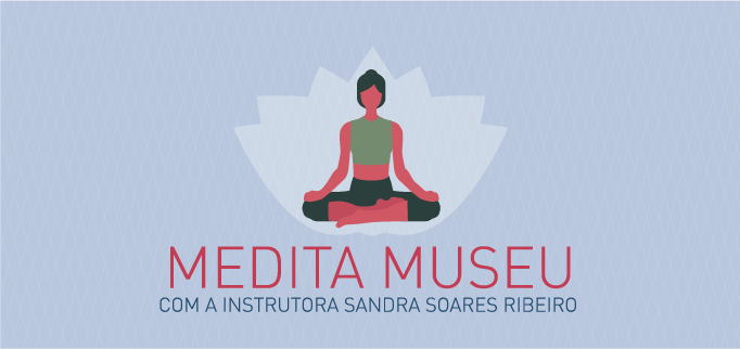 Arte com fundo azul, figura de uma mulher meditando e os dizeres Medita Museu em rosa