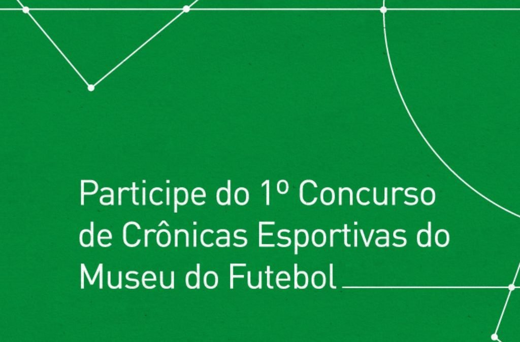 fundo verde com os dizeres Participe do 1° concurso de Crônicas Esportivas do Museu do Futebol