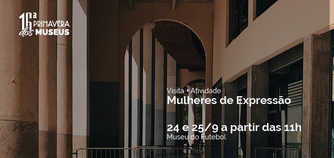 Parte de fora do museu do futebol com dizeres mulheres de expressão visita + atividade