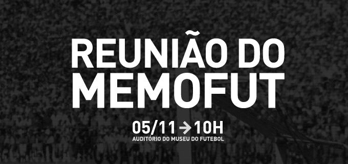 torcida ao fundo preto e branco escrito Reunião do Memofut