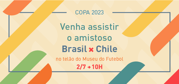 Fundo amarelo com algumas faixas laterais coloridas em cores amarelo, verde e laranja. No meio está escrito o texto de forma centralizada: Copa 2023 Venha assistir o amistoso Brasil versus Chile no telão do Museu do Futebol no dia 02 de Julho às 10h.