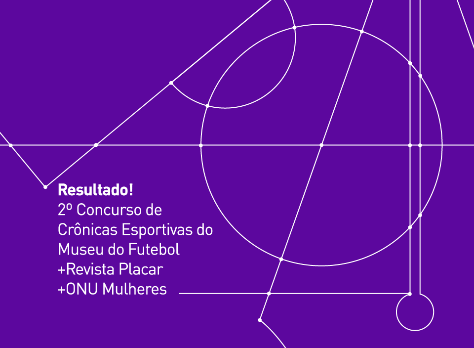 Ilustração roxa com desenho de um campo em linhas finas e brancas, com os dizeres "Resultado! 2º Concurso de Crônicas Esportivas do Museu do Futebol"