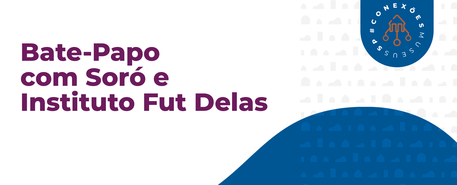 Imagem com os dizeres: bate-papo com Soró e Instituto Fut Delas