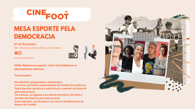 Cinefoot Mulheres: Mesa esportes pela democracia. 7 de novembro. 19h - redes sociais do Museu do Futebol.