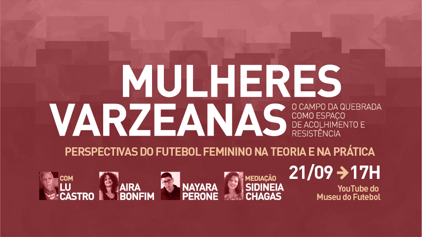 Mulheres varzeanas: perspectivas do futebol feminino na teoria e na prática. Com Lu Castro, Aira Bonfim, Nayara Perone e Sidneia Chagas.