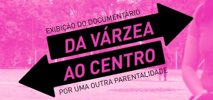 Arte com fundo rosa e os dizeres Exibição do documentário "Da Várzea ap Centro" em preto