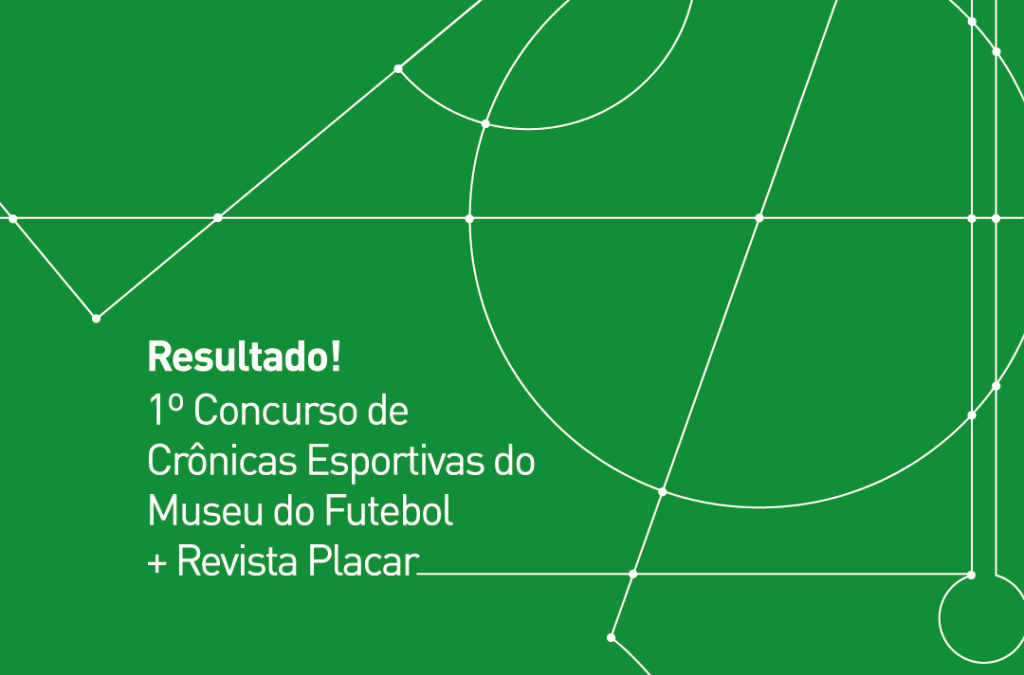 Ilustração em verde com as marcas de um campo de futebol, e os dizeres: Resultado: 1º Concurso de Crônicas Esportivas do Museu do Futebol + Revista Placar"