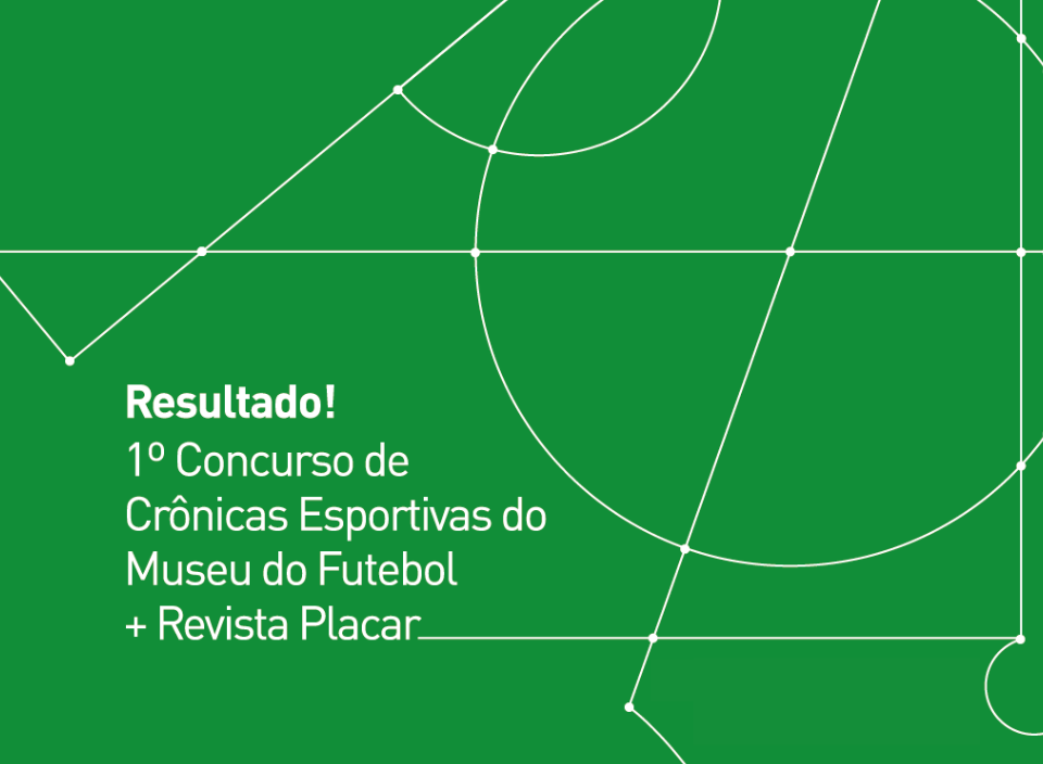 Ilustração em verde com as marcas de um campo de futebol, e os dizeres: Resultado: 1º Concurso de Crônicas Esportivas do Museu do Futebol + Revista Placar"