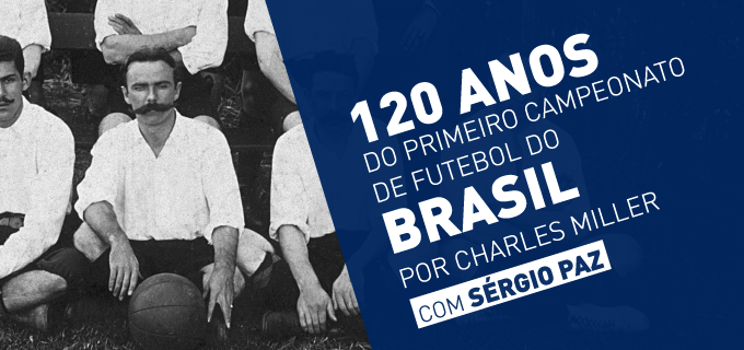 ilustração com foto de Charles Miller e dizeres 120 anos do primeiro campeonato de futebol do brasil