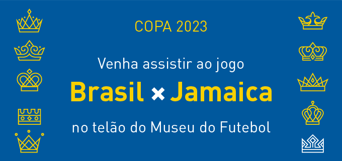 Copa 2023 - Venha assistir ao jogo Brasil x Jamaica no telão do Museu do Futebol