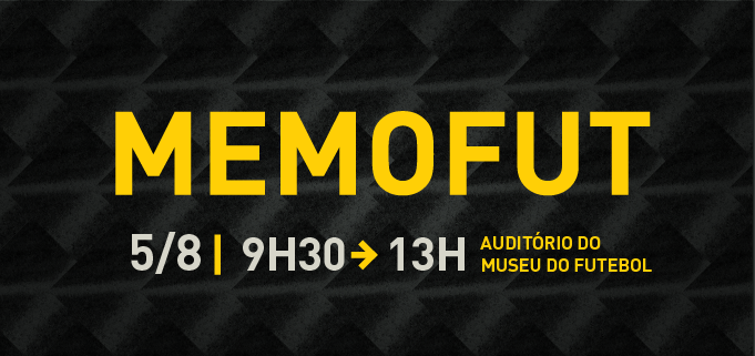 Memofut - 5/8, 9h30-13h Auditório do Museu do Futebol
