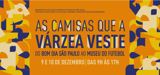 Imagem com os dizeres: as camisas que a várzea veste, do bom Dia São Paulo ao Museu do Futebol. 9 e 10 de fevereiro das 9h às 17h