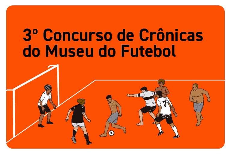 Ilustração com fundo laranja mostrando desenhos de pessoas jogando futebol amador, e o título 3º Concurso de Crônicas do Museu do Futebol