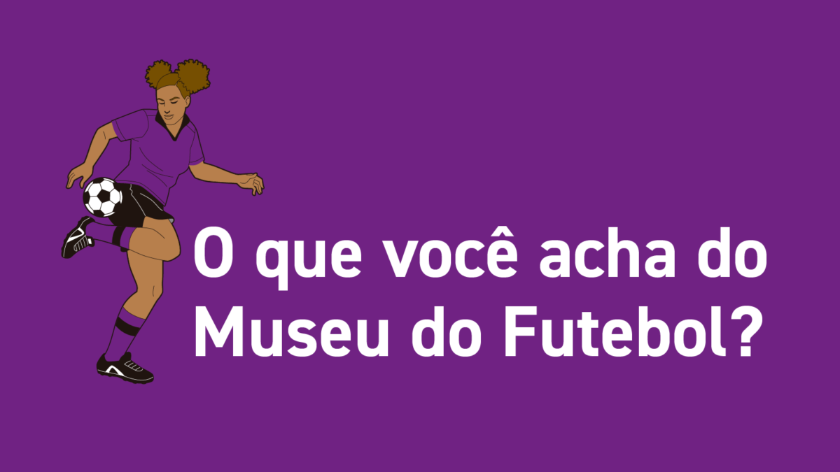 Ilustração de uma mulher jogadora de futebol com fundo roxo e os dizeres "O que você acha do Museu do futebol?"