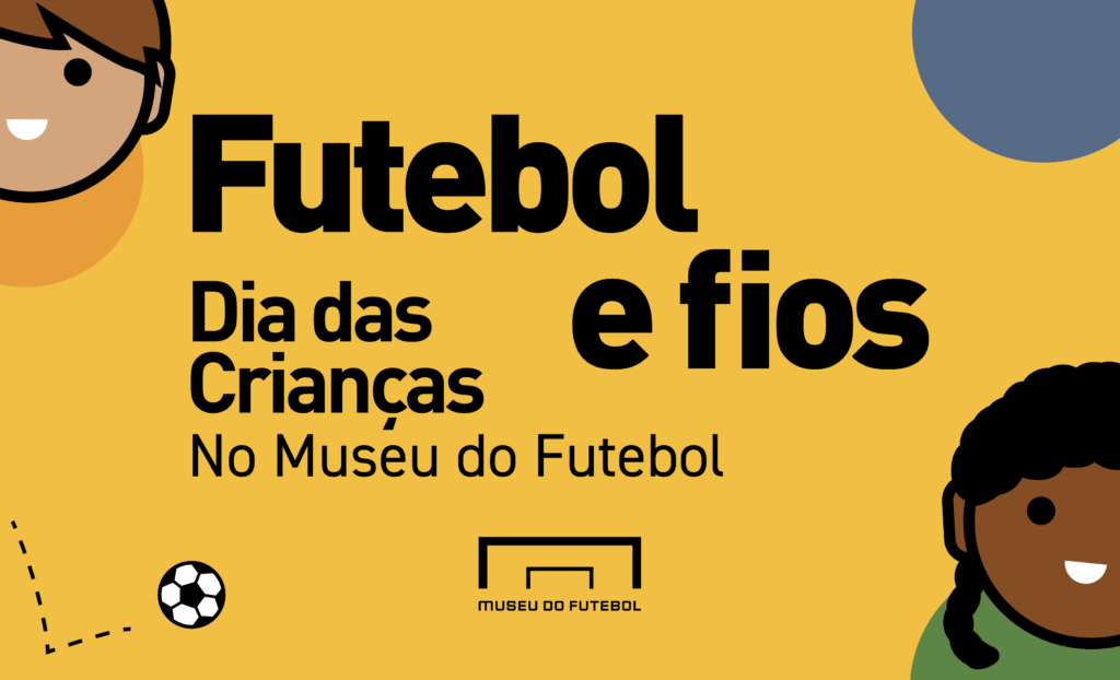imagem com fundo amarelo, Futebol e fios, dia das crianças no museu do futebol. há o desenho de dois bonequinhos e uma bola de futebol
