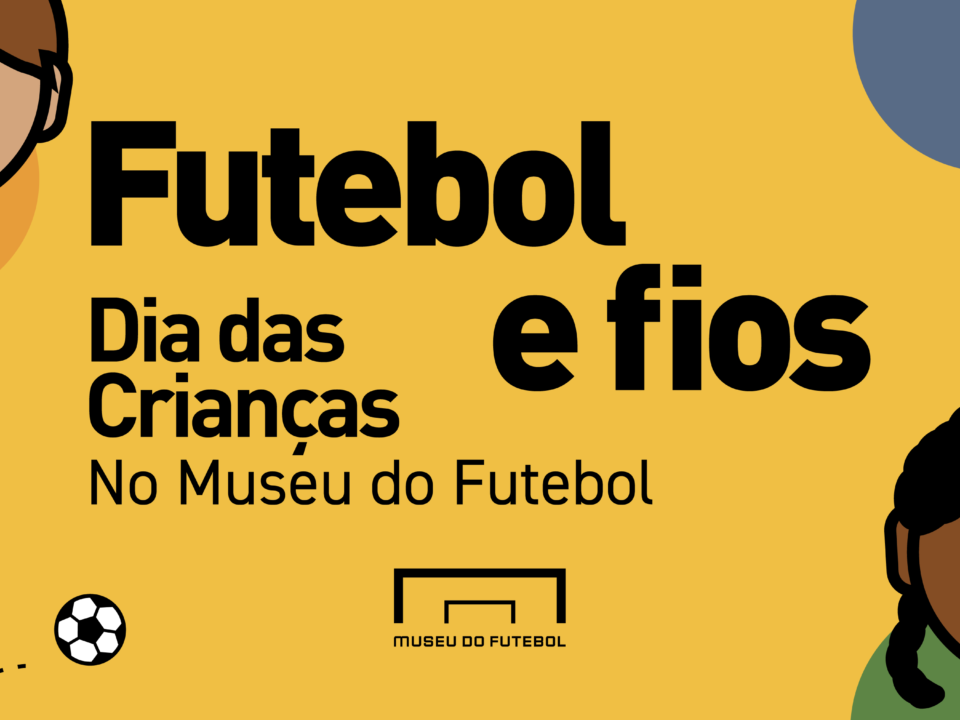 imagem com fundo amarelo, Futebol e fios, dia das crianças no museu do futebol. há o desenho de dois bonequinhos e uma bola de futebol